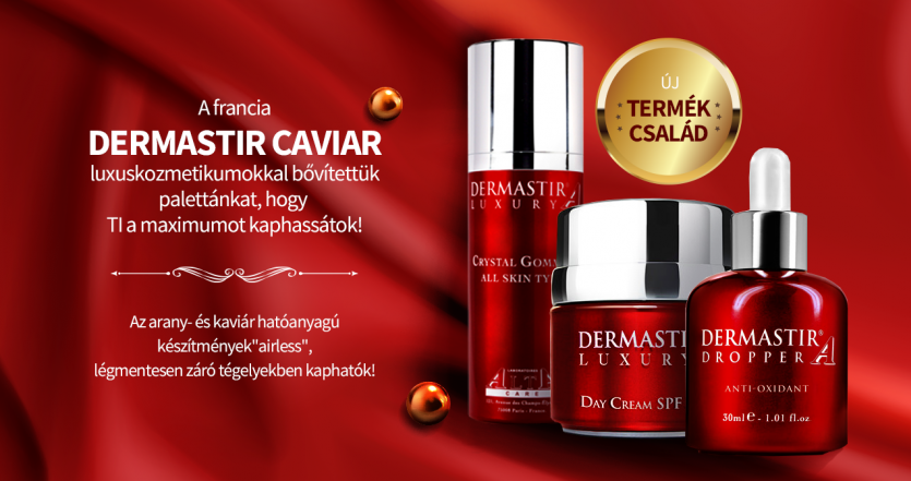 DERMASTIR PRÉMIUM MINŐSÉGŰ KOZMETIKAI TERMÉKEK a bőröd tökéletes ápolásáért!